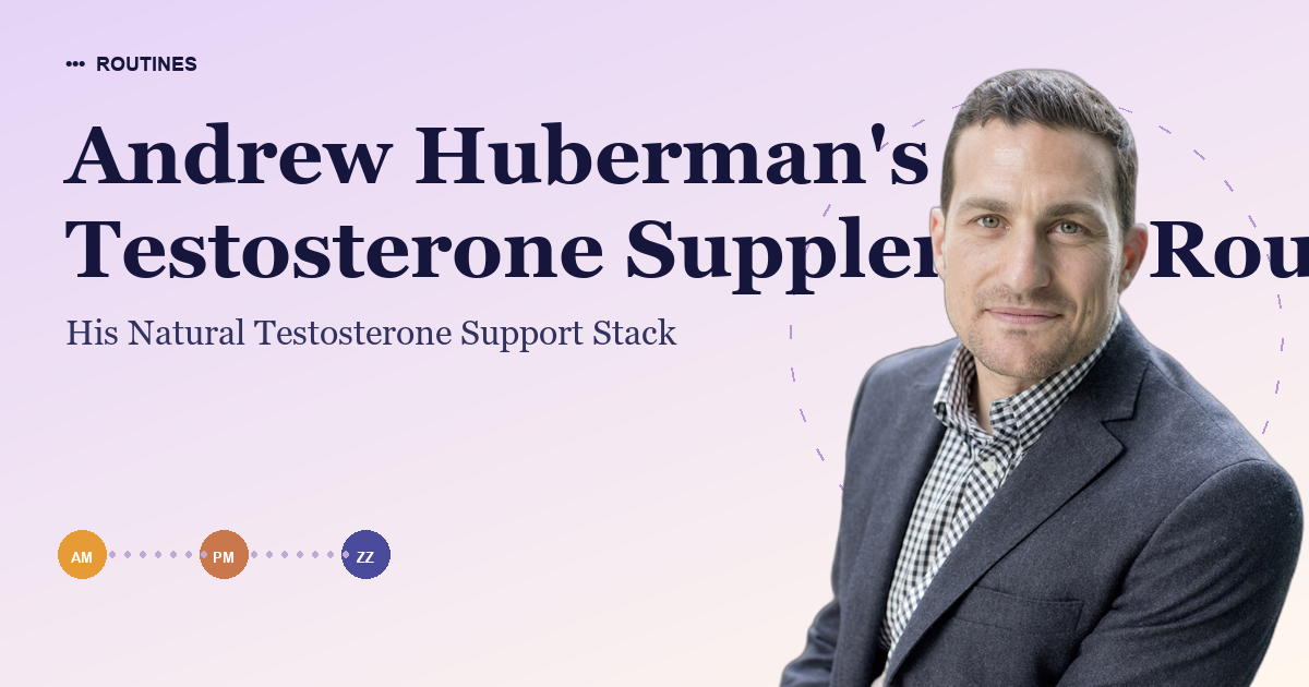Andrew Huberman's Testosterone Supplement Routine