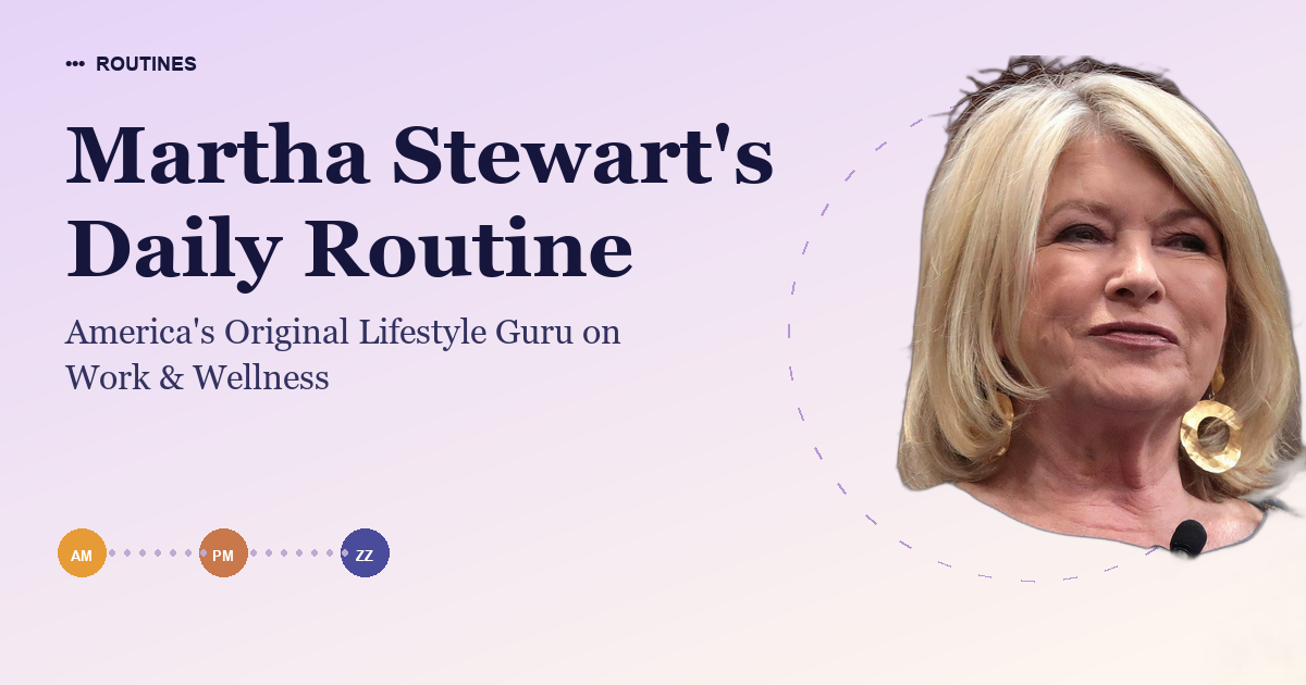 Martha Stewart's Daily Routine